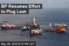 BP Resumes Effort to Plug Leak