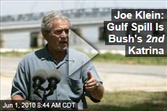 Joe Klein: Gulf Spill Is Bush's 2nd Katrina