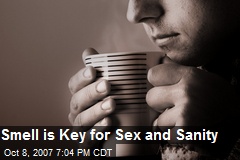 Smell is Key for Sex and Sanity