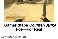 Gamer Stabs Counter-Strike Foe&mdash;For Real