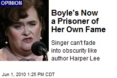 Boyle's Now a Prisoner of Her Own Fame