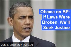 Obama on BP: If Laws Were Broken, We'll Seek Justice