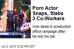 Porn Actor Snaps, Stabs 3 Co-Workers