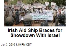 Irish Aid Ship Braces for Showdown With Israel