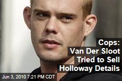 Cops: Van Der Sloot Tried to Sell Holloway Details