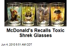 McDonald's Recalls Toxic Shrek Glasses
