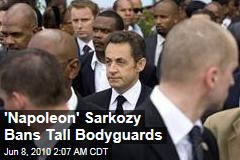 'Napoleon' Sarkozy Bans Tall Bodyguards