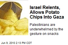 Israel Relents, Allows Potato Chips Into Gaza