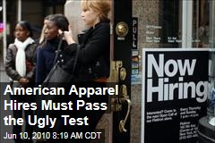 American Apparel Hires Must Pass the Ugly Test