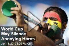 World Cup May Silence Annoying Horns