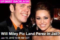 Will Miley Pic Land Perez in Jail?