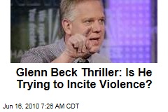 Glenn Beck Thriller: Is He Trying to Incite Violence?