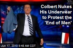 Colbert Nukes His Underwear to Protest the 'End of Men'
