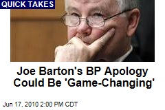 Joe Barton's BP Apology Could Be 'Game-Changing'