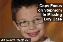 Cops Focus on Stepmom in Missing Boy Case