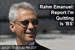 Rahm Emanuel: Report I'm Quitting Is 'BS'