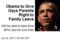 Obama to Give Gays Parents Rights to Family Leave