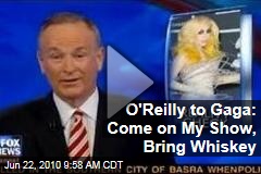O'Reilly to Gaga: Come on My Show, Bring Whiskey