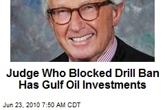 Judge Who Blocked Drill Ban Has Gulf Oil Investments