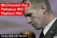 McChrystal Out; Petraeus Will Replace Him