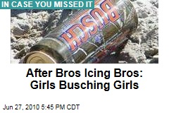 After Bros Icing Bros: Girls Busching Girls