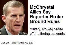McChrystal Allies Say Reporter Broke Ground Rules