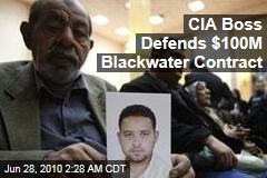 CIA Boss Defends $100M Blackwater Contract