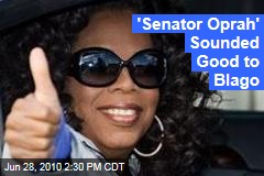 'Senator Oprah' Sounded Good to Blago