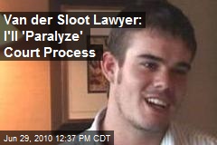 Van der Sloot Lawyer: I'll 'Paralyze' Court Process