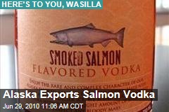 Alaska Exports Salmon Vodka