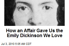 How an Affair Gave Us the Emily Dickinson We Love