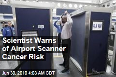 Scientist Warns of Airport Scanner Cancer Risk