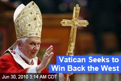 Vatican Seeks to Win Back the West