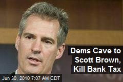 Dems Cave to Scott Brown, Kill Bank Tax