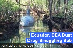 Ecuador, DEA Bust Drug-Smuggling Sub