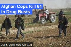 Afghan Cops Kill 64 in Drug Busts
