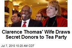 Clarence Thomas' Wife's Tea Party Group Steeped in Cash