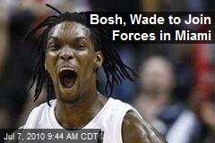 Bosh, Wade to Join Forces in Miami