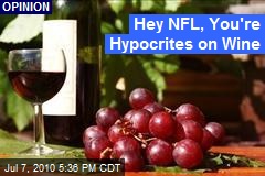 Hey NFL, You're Hypocrites on Wine
