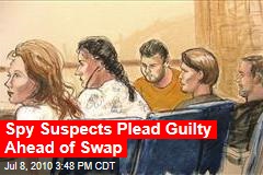 Spy Suspects Plead Guilty Ahead of Swap