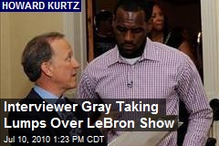 Interviewer Gray Taking Lumps Over LeBron Show