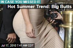 Hot Summer Trend: Big Butts