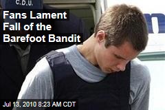 Fans Lament Fall of the Barefoot Bandit