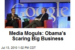 Media Moguls: Obama's Scaring Big Business