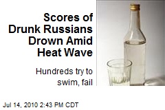 Scores of Drunk Russians Drowning Amid Heat Wave