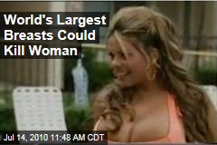 World's Largest Breasts Could Kill Woman