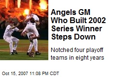 Angels GM Who Built 2002 Series Winner Steps Down