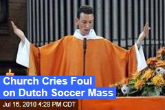 Church Cries Foul on Dutch Soccer Mass