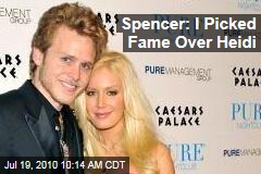 Spencer: I Picked Fame Over Heidi