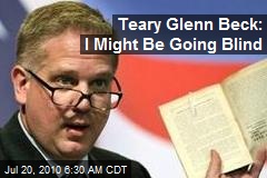 Teary Glenn Beck: I Might Be Going Blind